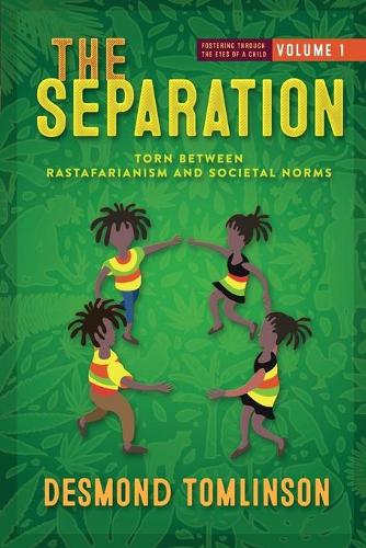 The Separation: Torn Between Rastafarianism and Societal Norms(1 Fostering Through the Eyes of a Child: Volume)