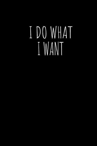 I Do What I Want