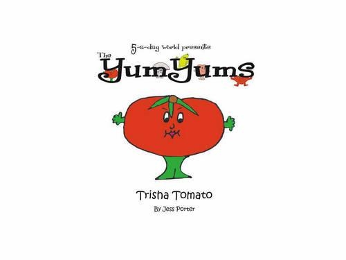 5-a-day World Presents the YumYums: Trisha Tomato