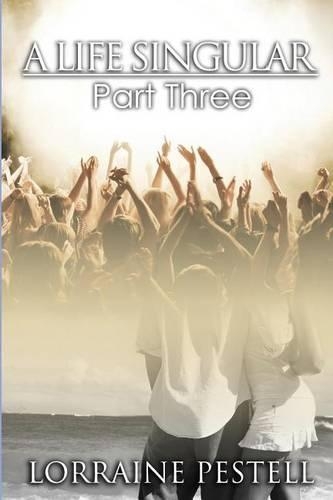 A Life Singular - Part Three: (3 A Life Singular)