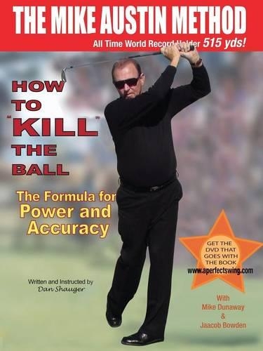 How to KILL The Ball: The Formula for Power and Accuracy(Daniel R. Shauger)