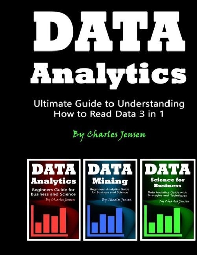 Data Analytics: Ultimate Guide to Understanding How to Read Data 3 in 1