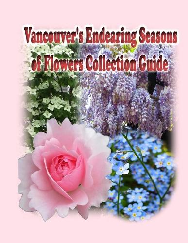 Vancouver's Endearing Seasons of Flowers Collection Guide