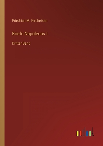 Briefe Napoleons I.: Dritter Band
