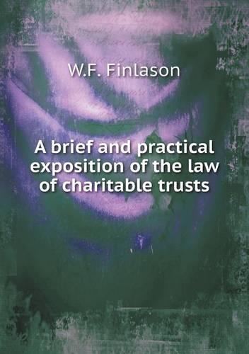 A brief and practical exposition of the law of charitable trusts