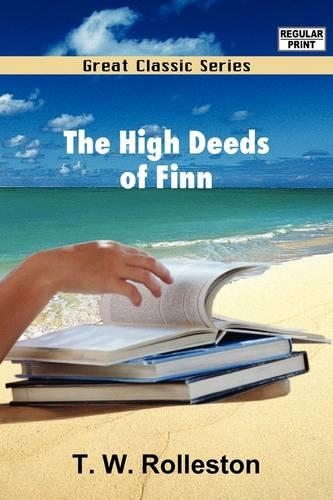 The High Deeds of Finn and Other Bardic Romances of Ancient Ireland