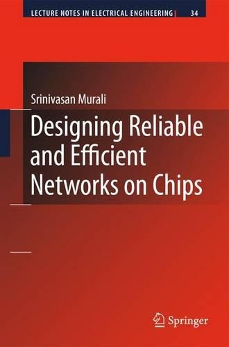 Designing Reliable and Efficient Networks on Chips: (34 Lecture Notes in Electrical Engineering)