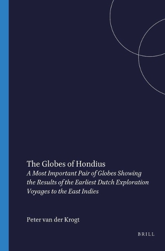 The Globes of Hondius: A Most Important Pair of Globes Showing the Results of the Earliest Dutch Exploration Voyages to the East Indies(English)