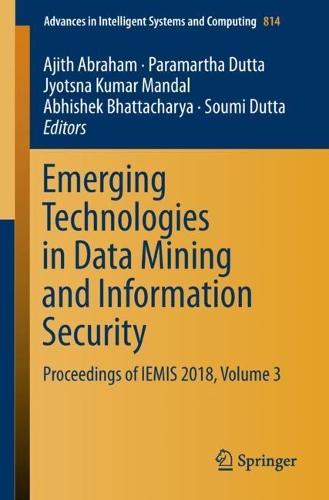 Emerging Technologies in Data Mining and Information Security: Proceedings of IEMIS 2018, Volume 3(814 Advances in Intelligent Systems and Computing)