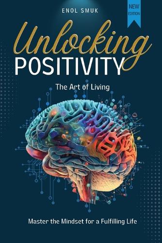 Unlocking Positivity: The Art of Living Master The Mindset for a Fulfilling Life!