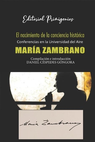 El nacimiento de la conciencia histórica: Conferencias en la Universidad del Aire por María Zambrano
