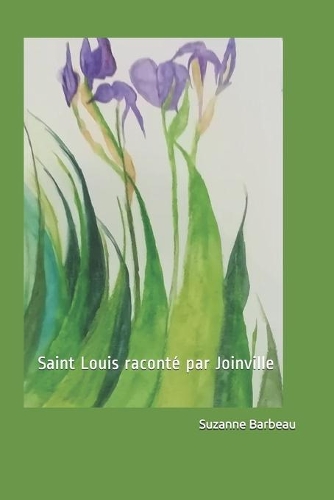 Saint Louis Raconté Par Joinville: Essai