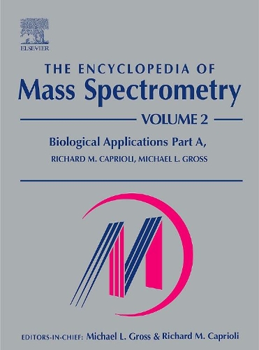 The Encyclopedia of Mass Spectrometry: Volume 2: Biological Applications Part A(The Encyclopedia of Mass Spectrometry, Ten-Volume Set)