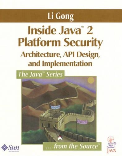 Inside Java™ 2 Platform Security: Architecture, API Design, and Implementation
