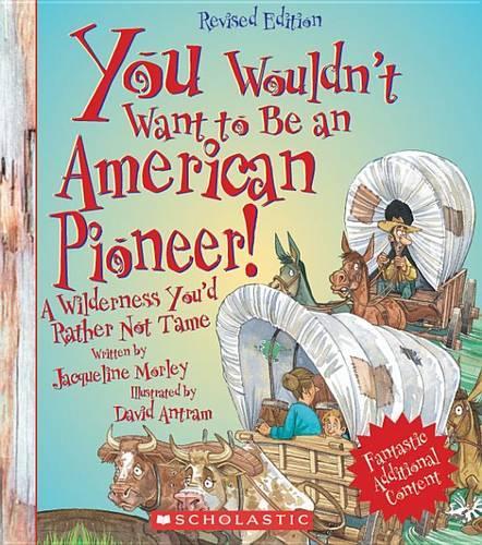 You Wouldn't Want to Be an American Pioneer!