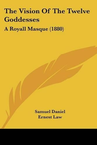 The Vision Of The Twelve Goddesses: A Royall Masque (1880)