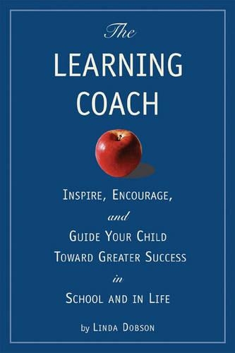 The Learning Coach: Inspire, Encourage and Guide Your Child Toward Greater Success in School and in Life