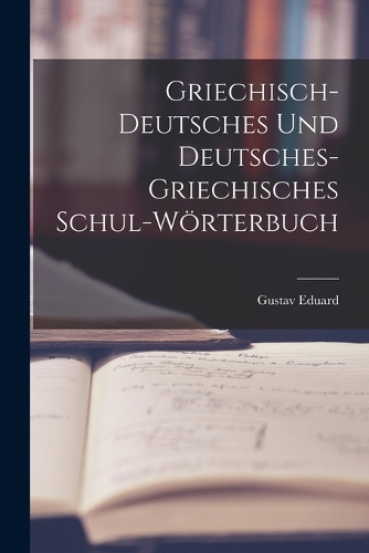 Griechisch-deutsches und deutsches-griechisches Schul-Wörterbuch