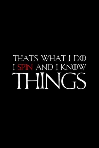 That'S What I Do I Spin And I Know Things