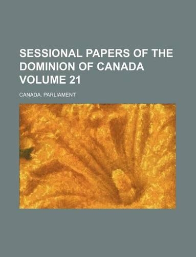 Sessional Papers of the Dominion of Canada Volume 21