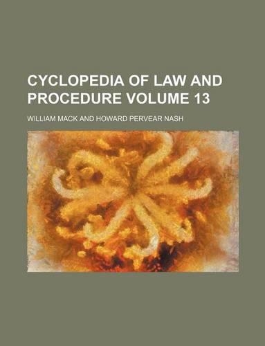 Cyclopedia of Law and Procedure Volume 13