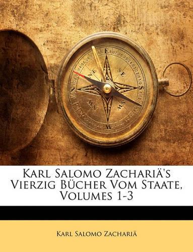 Karl Salomo Zacharia's Vierzig Bucher Vom Staate, Erstes Bis Sechstes Buch.: (German)
