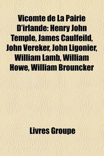 Vicomte de La Pairie D'Irlande: Henry John Temple, James Caulfeild, John Vereker, John Ligonier, William Lamb, William Howe, William Brouncker(French)