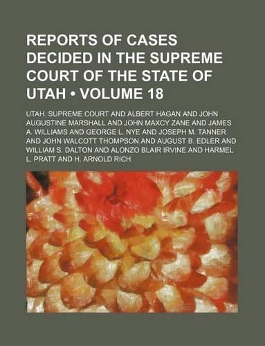 Reports of Cases Decided in the Supreme Court of the State of Utah (Volume 18): (English)