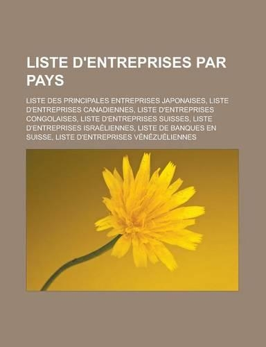 Liste D'Entreprises Par Pays: Liste Des Principales Entreprises Japonaises, Liste D'Entreprises Canadiennes, Liste D'Entreprises Congolaises, Liste D'Entreprises Suisses, Liste D(French)