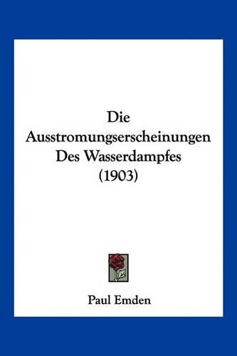Die Ausstromungserscheinungen Des Wasserdampfes (1903)