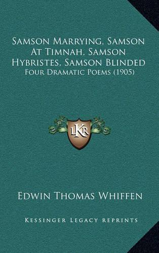 Samson Marrying, Samson at Timnah, Samson Hybristes, Samson Blinded: Four Dramatic Poems (1905)(English)
