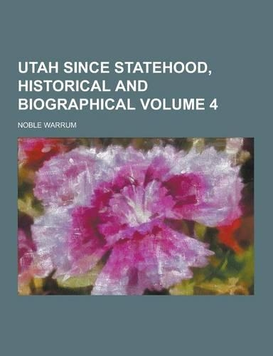Utah Since Statehood, Historical and Biographical Volume 4: (English)