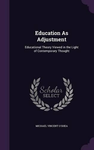 Education As Adjustment: Educational Theory Viewed in the Light of Contemporary Thought