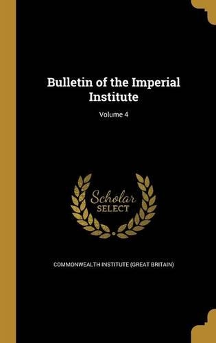 Bulletin of the Imperial Institute; Volume 4