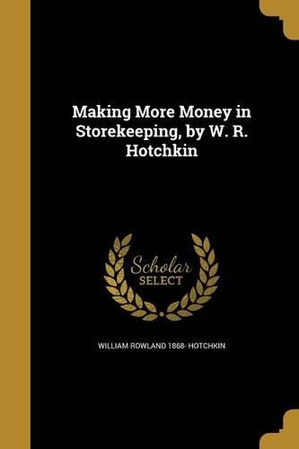 Making More Money in Storekeeping, by W. R. Hotchkin