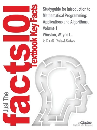 Studyguide for Introduction to Mathematical Programming: Applications and Algorithms, Volume 1 by Winston, Wayne L., ISBN 9780534423575(Cram101 Textbook Outline)