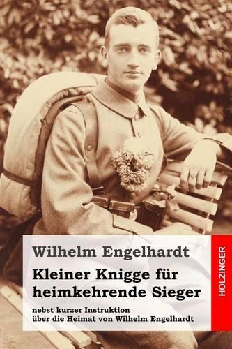 Kleiner Knigge für heimkehrende Sieger: nebst kurzer Instruktion über die Heimat von Wilhelm Engelhardt(German)