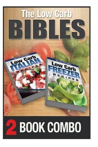 Low Carb Freezer Recipes and Low Carb Italian Recipes: 2 Book Combo