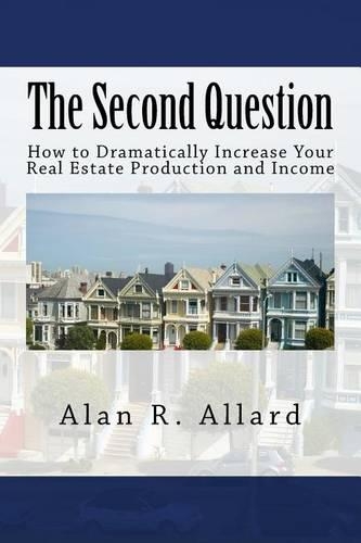 Second Question: How to Dramatically Increase Your Real Estate Production and Income