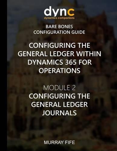 Configuring the General Ledger within Dynamics 365 for Operations: Module 2: Configuring the General Ledger Journals