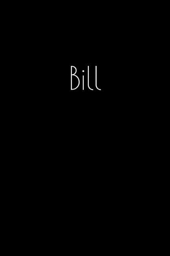 Bill: Notebook / Journal / Diary - 6 x 9 inches (15,24 x 22,86 cm), 150 pages. Personalized for Bill.