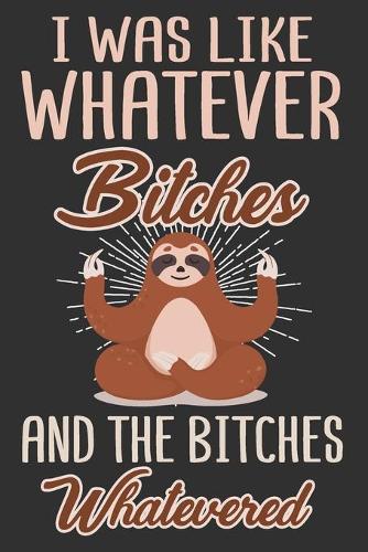 I Was Like Whatever Bitches And The Bitches Whatevered