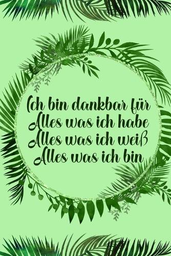 Ich bin dankbar für Alles was ich habe Alles was ich weiß Alles was ich bin