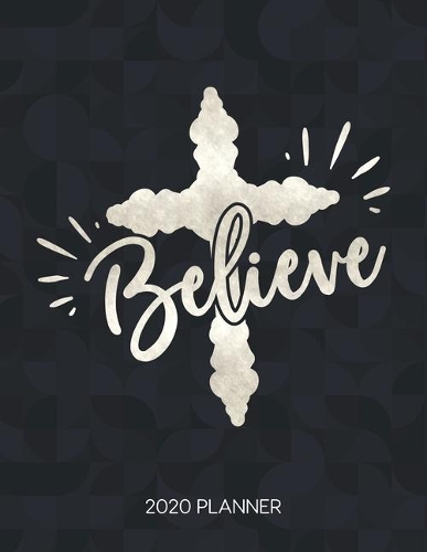Believe 2020 Planner: Weekly Planner with Christian Bible Verses or Quotes Inside(Calendar Year 2020 January to December)