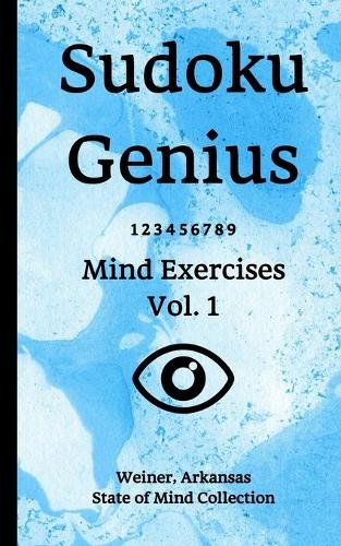 Sudoku Genius Mind Exercises Volume 1: Weiner, Arkansas State of Mind Collection