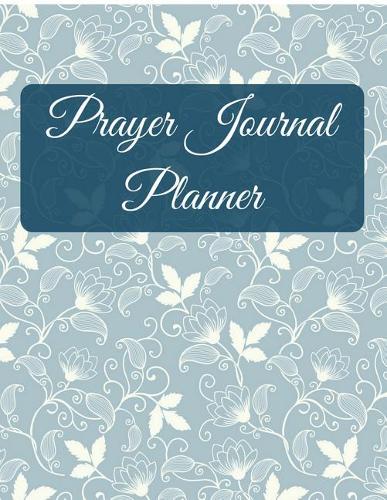 Prayer Journal Planner: Blue Vintage Floral Design With Calendar 2018-2019, Daily Guide for prayer, praise and Thanks Workbook: size 8.5x11 Inches Extra Large Made In USA(8 My Bible Study Journal)