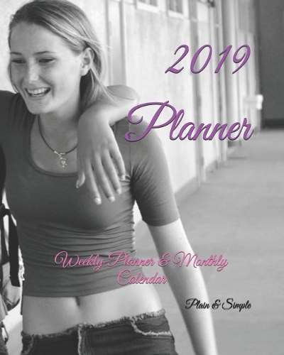 2019 Planner: Weekly Planner & Monthly Calendar(1 Plain & Simple)