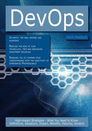 Devops: High-Impact Strategies - What You Need to Know: Definitions, Adoptions, Impact, Benefits, Maturity, Vendors