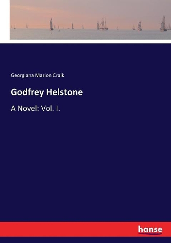 Godfrey Helstone: A Novel: Vol. I.