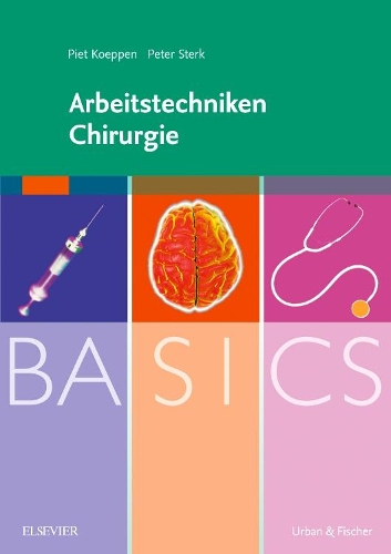 Basics Arbeitstechniken Chirurgie: (Kurzlehrbuch - Urban & Fischer Verlag)